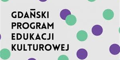 Gdański Program Edukacji Kulturalnej - propozycje dla dzieci i młodzieży