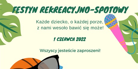 Powiększ grafikę: Festyn rekreacyjno- sportowy. Każde dziecko, o każdej porze, z nami wesoło bawić się może! 1 czerwca 2022. Wszyscy jesteście zaproszeni